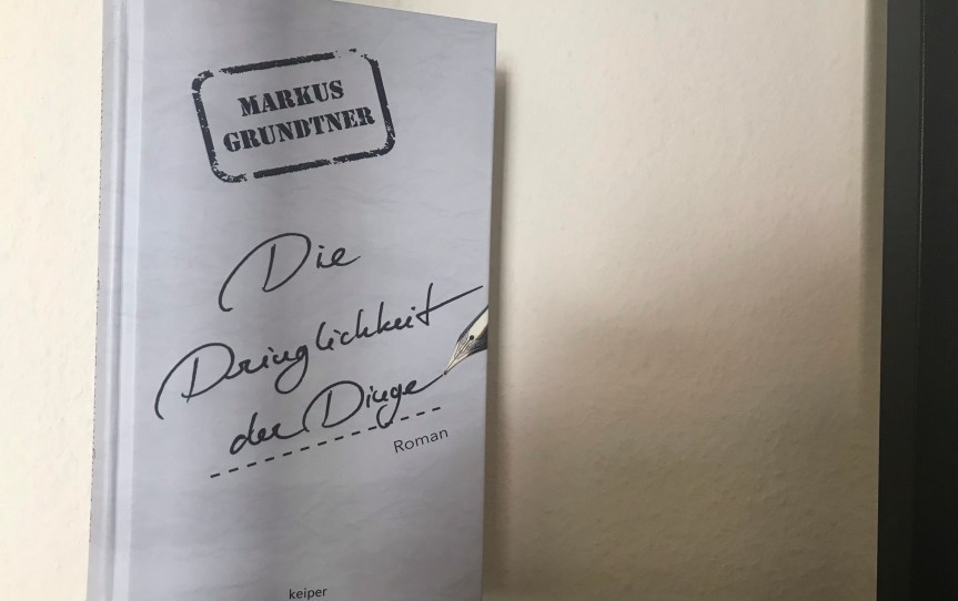 Wo die Liebe hinfällt: Markus Grundtners Die Dringlichkeit der&nbsp;Dinge